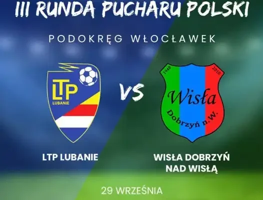 LTP Lubanie kontra Wisła Dobrzyń – drugi mecz pucharowy już we wtorek
